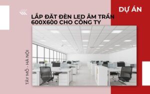 Lắp đặt đèn led panel 600x600 tại Tây Mỗ