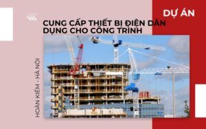 Cung cấp thiết bị điện dân dụng cho công trình