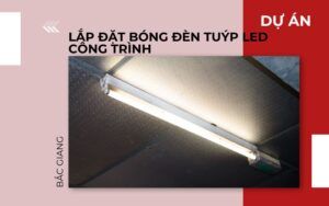 Lắp đặt bóng đèn tuýp công trình tại Bắc Giang